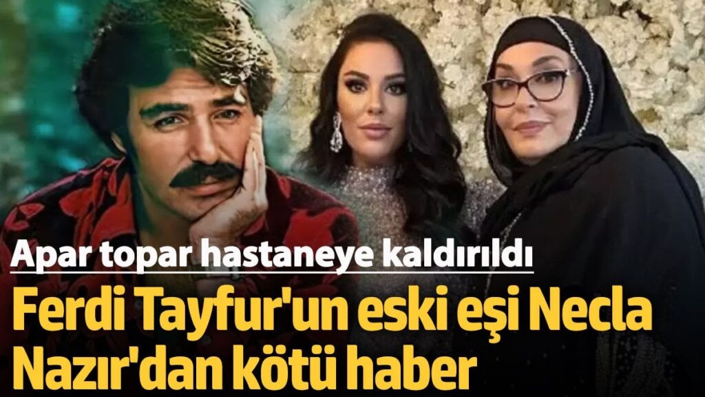 ferdi tayfurun vasiyeti sonrasi eski esi necla nazir hastaneye kaldirildi mSCc2CDd