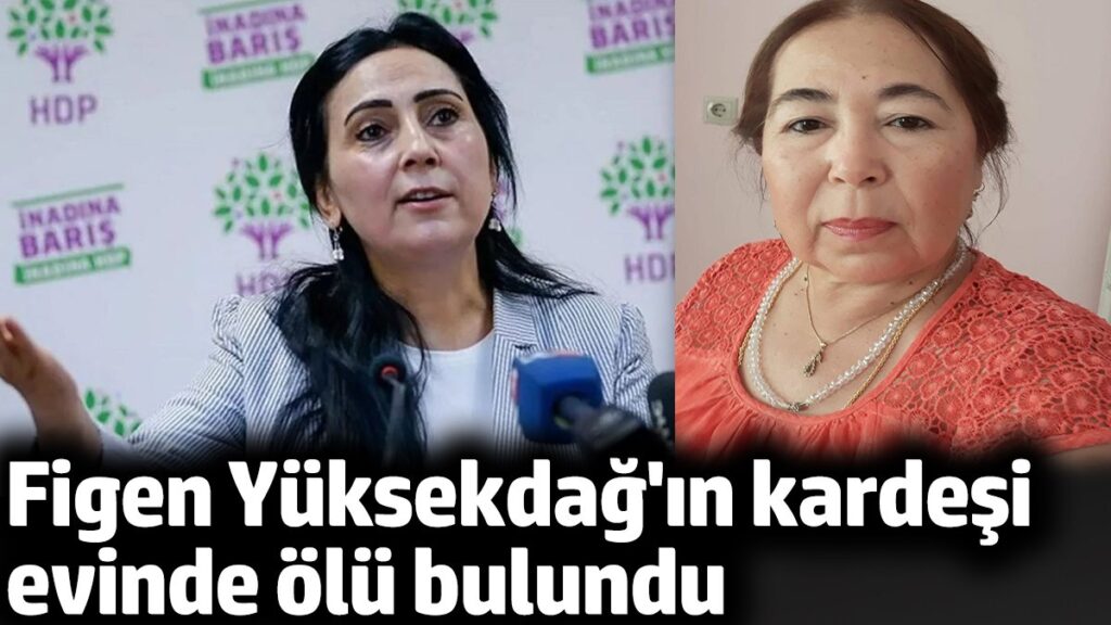 figen yuksekdagin kardesi evinde olu bulundu QKr7VHbm