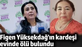 figen yuksekdagin kardesi evinde olu bulundu QKr7VHbm