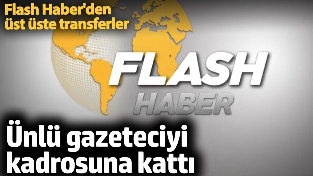flash haberden ust uste transferler unlu gazeteciyi kadrosuna katti 3phLPsr4