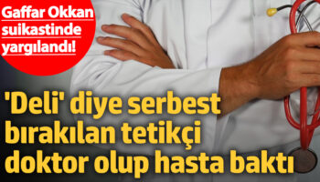 gaffar okkan suikastinde yargilandi deli diye serbest birakilan tetikci doktor olup hasta bakti q3k3471L