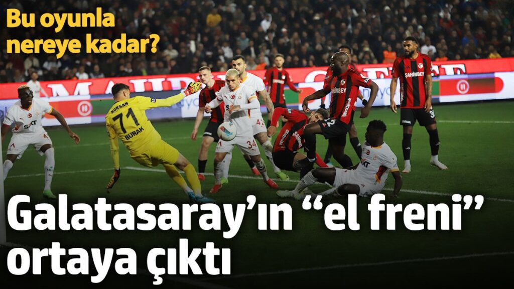 galatasarayin el freni ortaya cikti bu oyunla nereye kadar r1l31Ca6