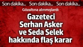 gazeteci serhan asker ve seda selek hakkinda flas karar gozaltina alinmislardi RPaDVTvJ
