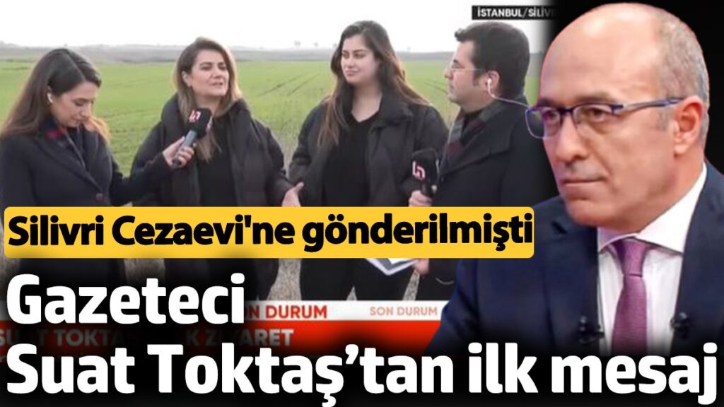 gazeteci suat toktastan ilk mesaj tutuklanmisti 9mGPkPIH