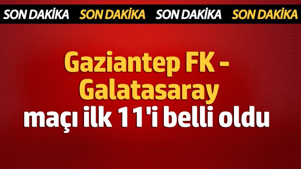 gaziantep fk galatasaray ilk 11i belli oldu PhgWQD7n
