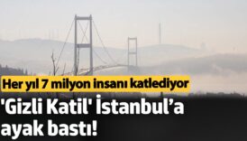 gizli katil istanbula ayak basti her yil 7 milyon insani katlediyor 1n8Ylr8W