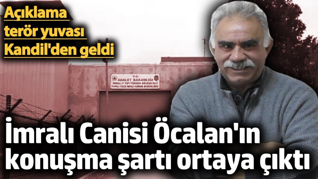 imrali canisi ocalanin konusma sarti ortaya cikti aciklama teror yuvasi kandilden geldi xKQjy3Ck