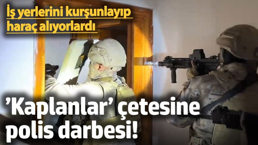 is yerlerini kursunlayip harac aliyorlardi kaplanlar cetesine polis darbesi 8Hch2ELw