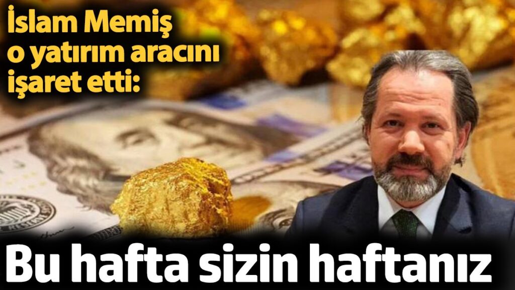 islam memis o yatirim aracini isaret etti bu hafta sizin haftaniz O3ihGNhx