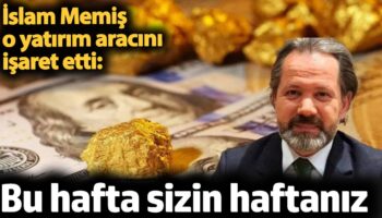 islam memis o yatirim aracini isaret etti bu hafta sizin haftaniz O3ihGNhx