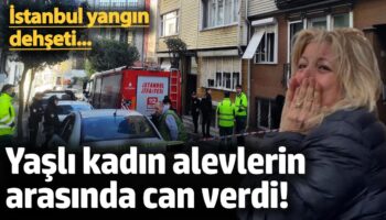istanbul yangin dehseti yasli kadin alevlerin arasinda can verdi WIRidXrl