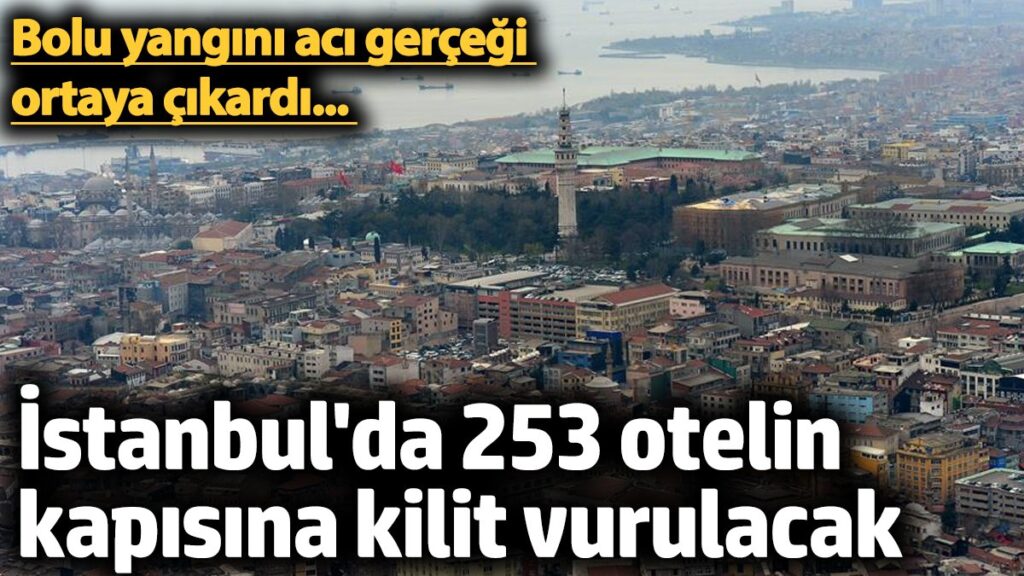 istanbulda 253 otelin kapisina kilit vurulacak bolu yangini aci gercegi ortaya cikardi vtfFkHGR