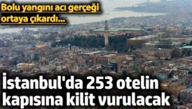 istanbulda 253 otelin kapisina kilit vurulacak bolu yangini aci gercegi ortaya cikardi vtfFkHGR
