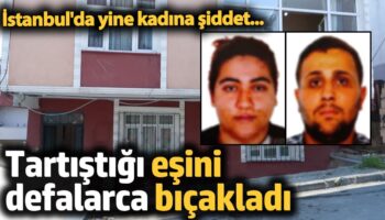 istanbulda kadina siddet tartistigi esini defalarca bicakladi R9ASw8tm