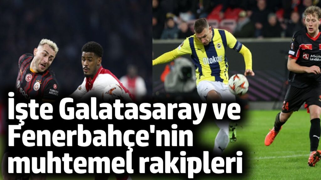 iste galatasaray ve fenerbahcenin muhtemel rakipleri 5A4UeEJU