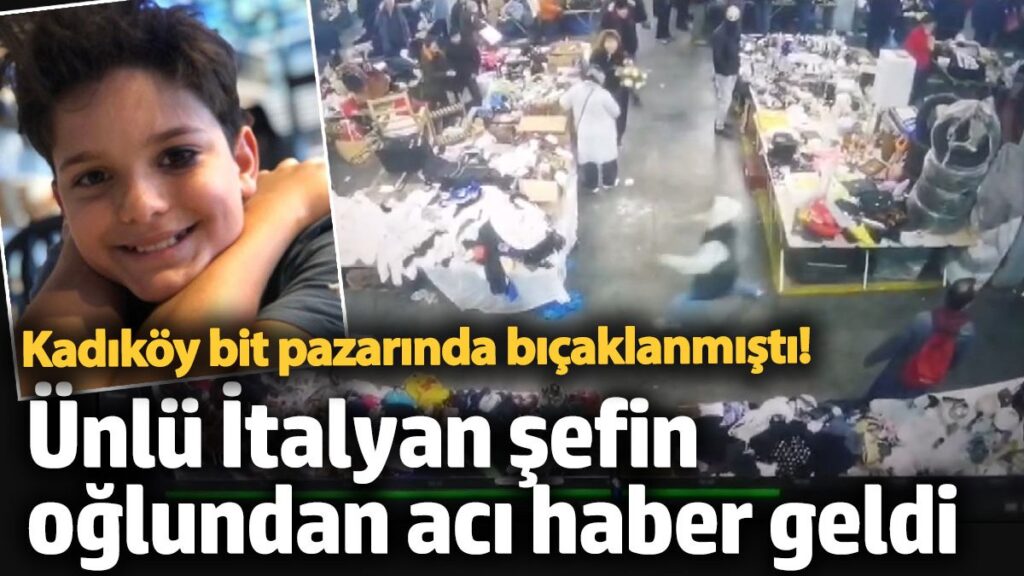 kadikoy bit pazarinda bicaklanmisti unlu italyan sefin oglundan aci haber geldi Ptgxyth5