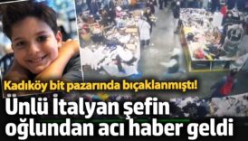 kadikoy bit pazarinda bicaklanmisti unlu italyan sefin oglundan aci haber geldi Ptgxyth5