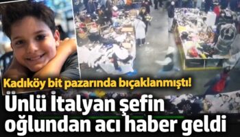 kadikoy bit pazarinda bicaklanmisti unlu italyan sefin oglundan aci haber geldi Ptgxyth5