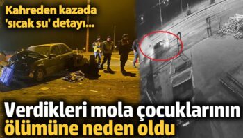 kahreden kazada sicak su detayi verdikleri mola can aldi 5uX7jdXV