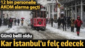 kar istanbulu felc edecek 12 bin personelle akom alarma gecti tarih belli oldu TbpajewM