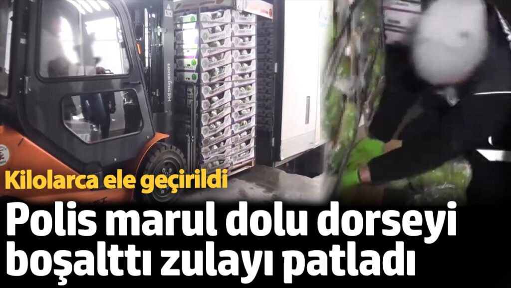 kilolarca ele gecirildi polis marul dolu dorseyi bosaltti zulayi patladi CrNOJb3x
