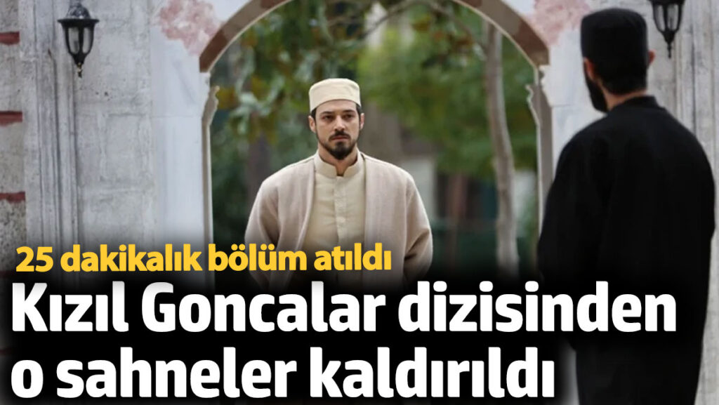 kizil goncalar dizisinden o sahneler kaldirildi Cy2CLcTk