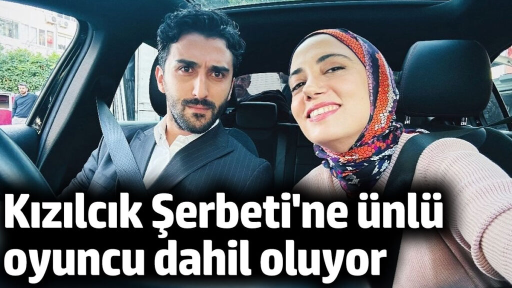 kizilcik serbeti dizisine unlu oyuncu dahil oluyor wGSUkIAc
