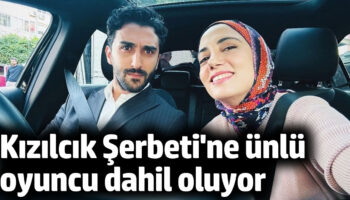 kizilcik serbeti dizisine unlu oyuncu dahil oluyor wGSUkIAc