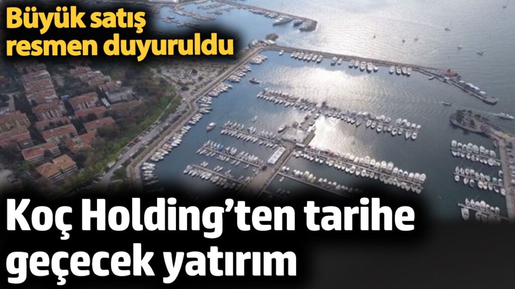 koc holdingten tarihe gececek yatirim buyuk satis resmen duyuruldu EV3v6srO