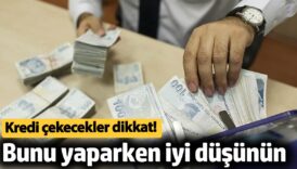 kredi cekecekler dikkat bunu yaparken iyi dusunun sjTONhq6