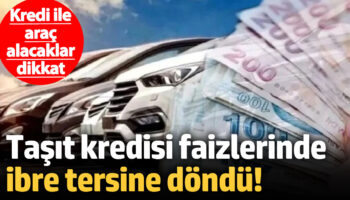 kredi ile arac alacaklar dikkat tasit kredisi faizlerinde ibre tersine dondu MCQ3sFOp