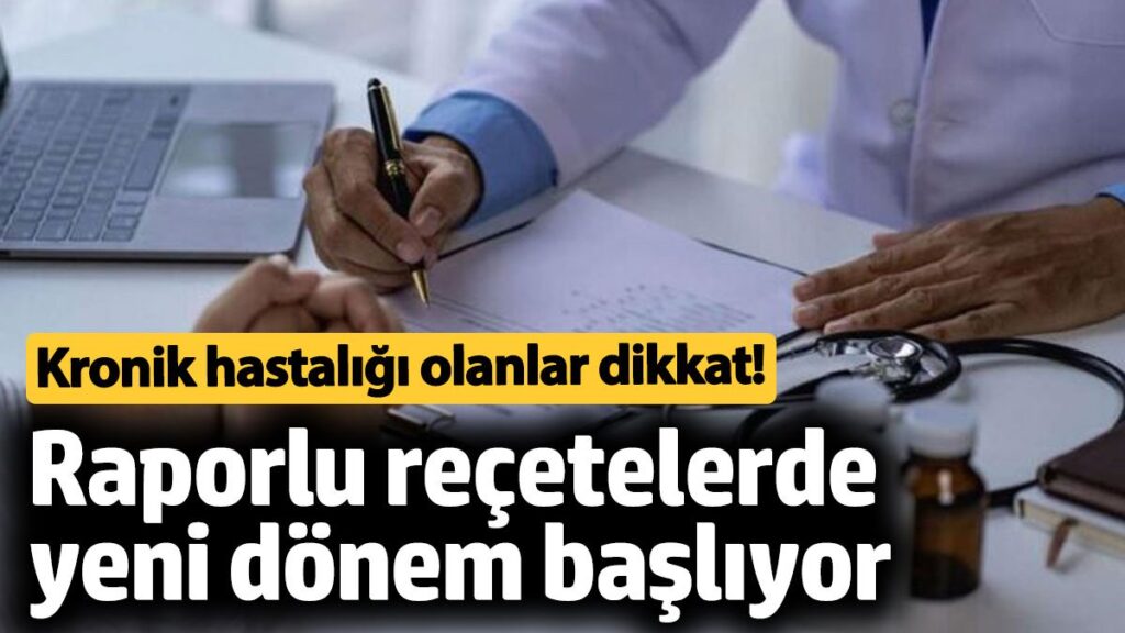 kronik hastaligi olanlar dikkat raporlu recetelerde yeni donem basliyor pUOpVyv1