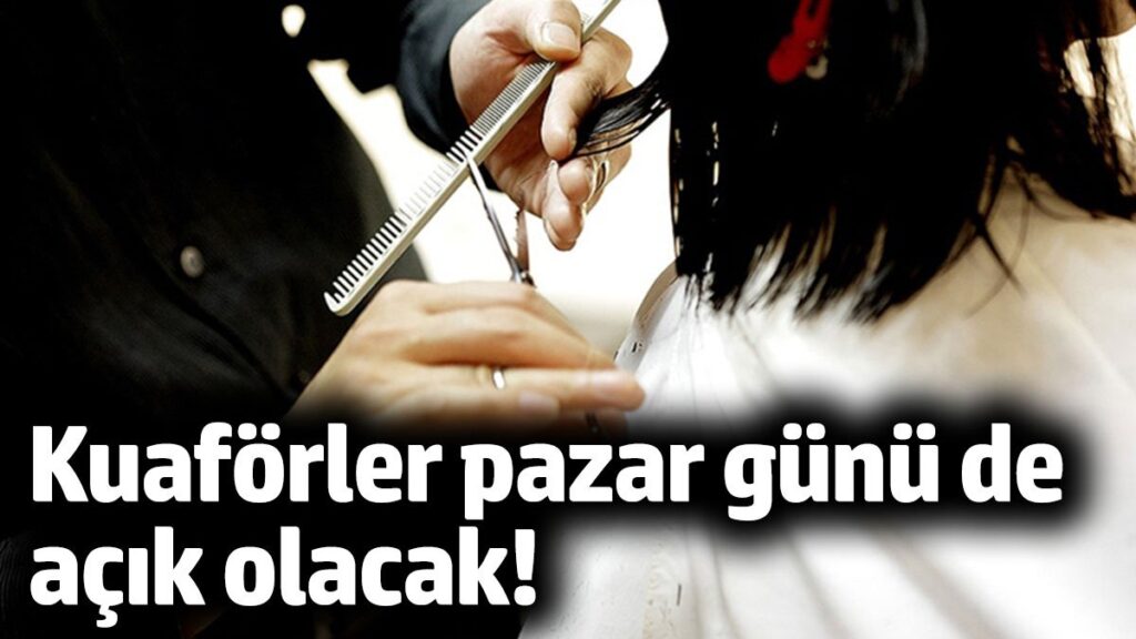 kuaforler pazar gunu acik olacak AtPk554m