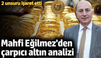 mahfi egilmezden carpici altin analizi 2 unsuru isaret etti cY2dBtKs