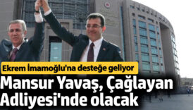 mansur yavas ekrem imamogluna destek icin caglayan adliyesinde olacak SlXFpZqI