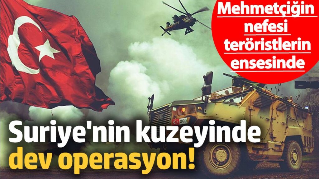 mehmetcigin nefesi teroristlerin ensesinde suriyenin kuzeyinde dev operasyon AgPdhnNq