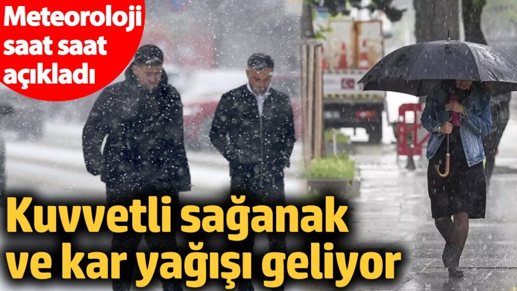 meteoroloji saat saat acikladi kuvvetli saganak ve kar yagisi geliyor J38hkXQ6