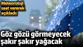 meteoroloji saat vererek acikladi goz gozu gormeyecek sakir sakir yagacak cRvZHdLx