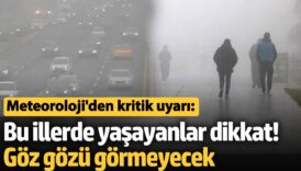 meteorolojiden kritik uyari bu illerde yasayanlar dikkat goz gozu gormeyecek tU1jB12c