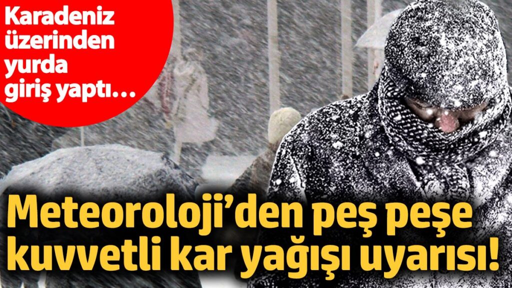 meteorolojiden pes pese kuvvetli kar yagisi uyarisi karadeniz uzerinden yurda giris yapti 5 subat qaOAjkN5
