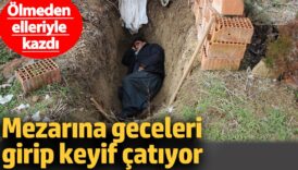 mezarina geceleri girip keyif catiyor olmeden elleriyle kazdi eLVa5NAw