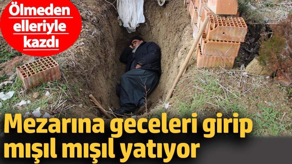mezarina geceleri girip misil misil yatiyor olmeden elleriyle kazdi tpqbpBMT