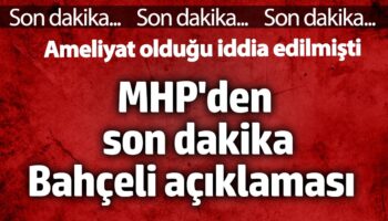 mhpden son dakika bahceli aciklamasi ameliyat oldugu iddia edilmisti bB9fna3F