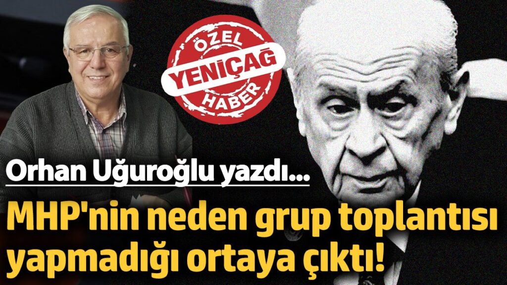 mhpnin neden grup toplantisi yapmadigi ortaya cikti orhan uguroglu ankaradan bildirdi YUSTteIa
