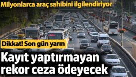 milyonlarca arac sahibini ilgilendiriyor dikkat son gun yarin kayit yaptirmayan rekor ceza odeyecek Ub8a36BK