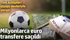 milyonlarca euro transfere sacildi turk kulupleri dunya devleriyle yaristi vsMOmTqO