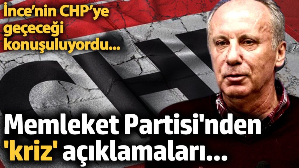 muharrem incenin chpye gececegi konusuluyordu memleket partisinden kriz aciklamalari 6XYR6OJK