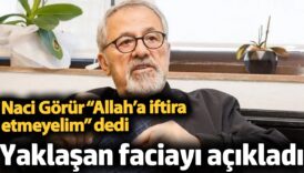 naci gorur allaha iftira etmeyelim dedi yaklasan faciayi acikladi 1TPhjGmK