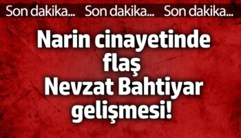narin cinayetinde flas nevzat bahtiyar gelismesi 7zgnwTz6