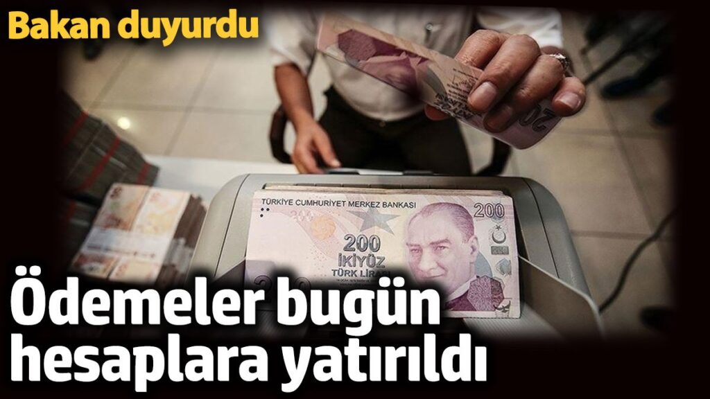 odemeler bugun hesaplara yatirildi bakan duyurdu VjA1ayj4